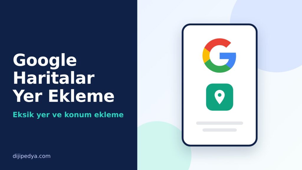 Google Haritalar'a Yer Ekleme ve Konum Ekleme Rehberi (2026) kapak görseli