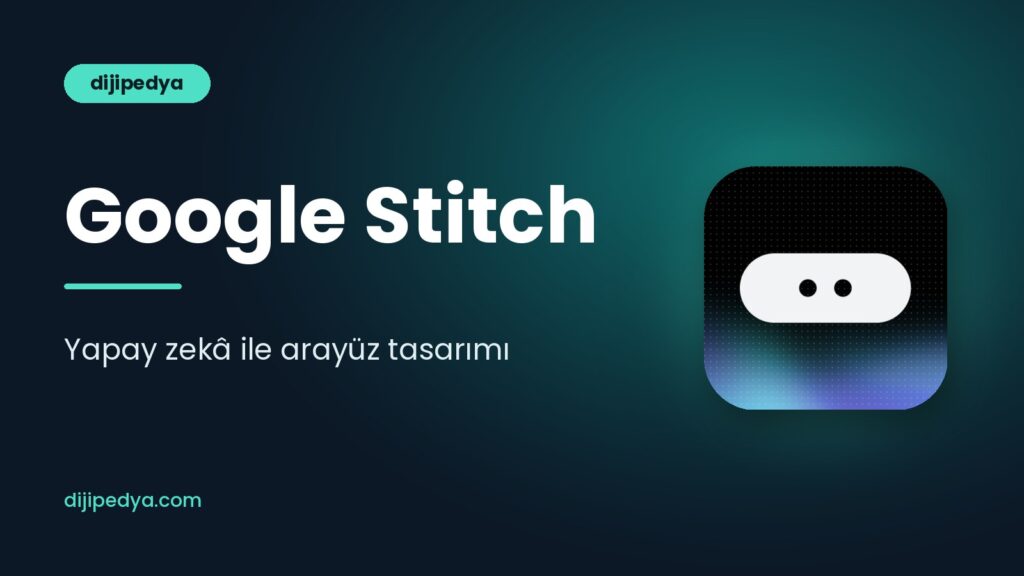Google Stitch nedir, nasıl kullanılır